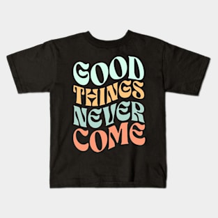 Good things never come Kids T-Shirt